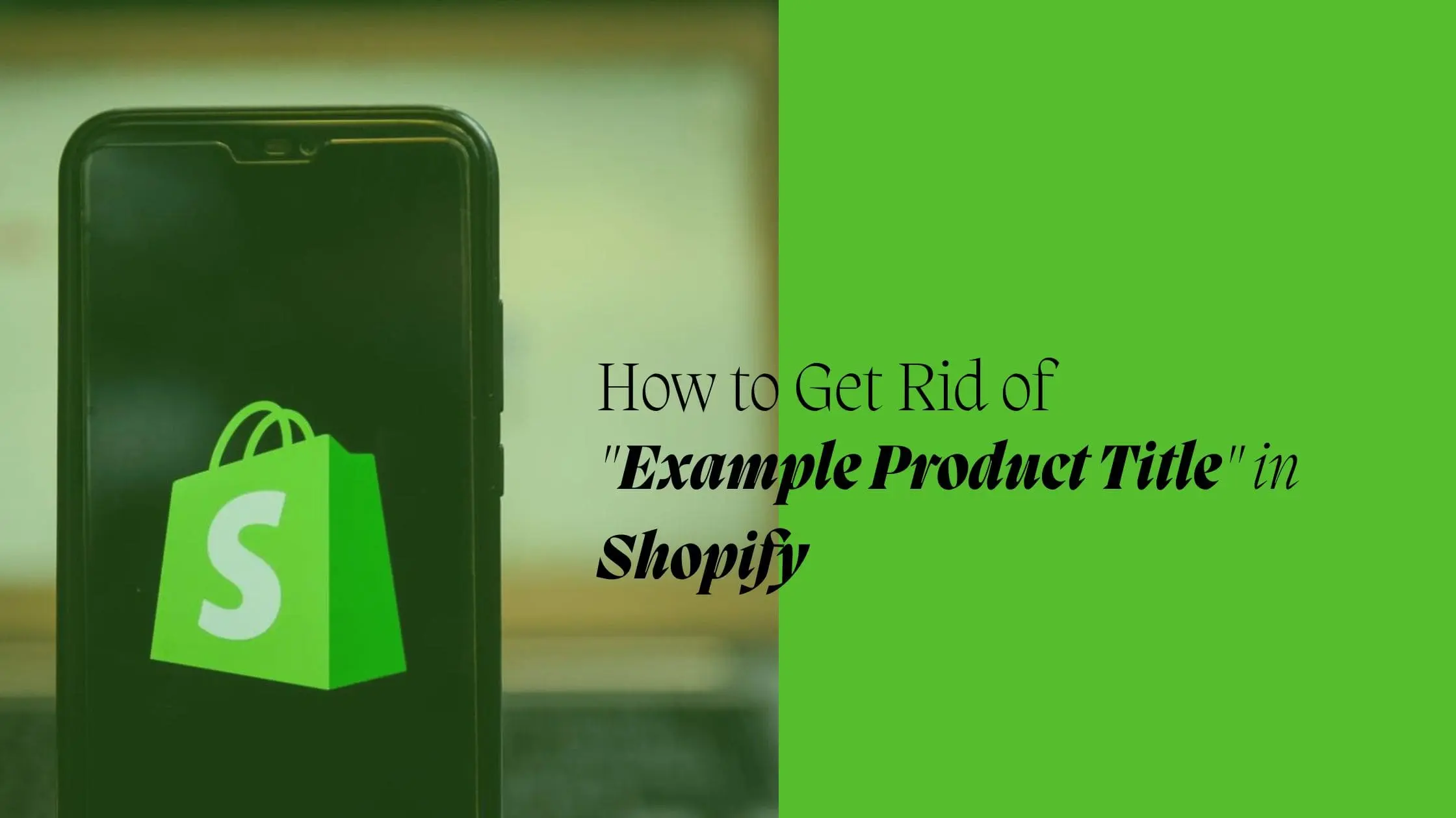 How to Get Rid of “Example Product Title” in Shopify